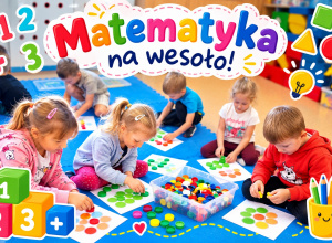 Matematyka na wesoło – uczymy się przez zabawę!
